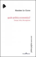 Quale politica economica? Europa, Italia, Mezzogiorno - Lo Cicero Massimo
