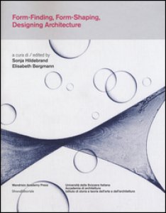 Copertina di 'Form-finding, form-shaping, designing architecture. Ediz. italiana e inglese'