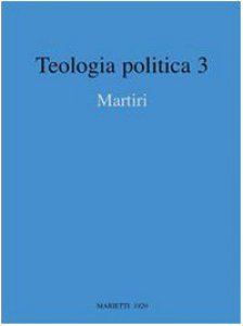 Copertina di 'Teologia politica / Martiri'