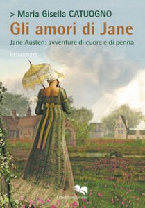 Copertina di 'Gli amori di Jane. Jane Austen: avventure di cuore e di penna'