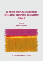 La nuova disciplina comunitaria della legge applicabile ai contratti (Roma I) - AA. VV.