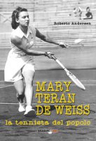 Mary Tern De Weiss. La tennista del popolo - Andersen Roberto