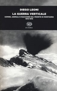 Copertina di 'La guerra verticale. Uomini, animali e macchine sul fronte di montagna. (1915-1918)'