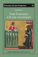 Frate Francesco e le sue conversioni - Pierre Brunette