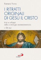 I ritratti originali di Gesù il Cristo [vol_1] / Gli inizi. Inizi e sviluppi della cristologia neotestamentaria - Penna Romano