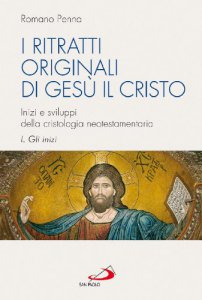 Copertina di 'I ritratti originali di Ges il Cristo [vol_1] / Gli inizi. Inizi e sviluppi della cristologia neotestamentaria'