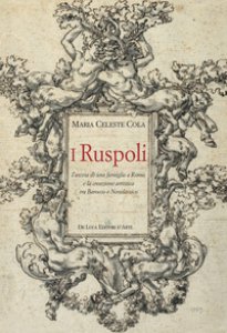 Copertina di 'I Ruspoli. L'ascesa di una famiglia a Roma e la creazione artistica tra Barocco e Neoclassico. Ediz. a colori'