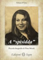 A "spisidda". Piccola biografia di Pina Micali - Fabiana D'Urso