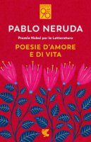 Poesie d'amore e di vita. Testo spagnolo a fronte - Neruda Pablo