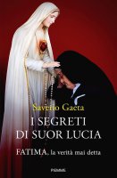 I segreti di suor Lucia - Saverio Gaeta