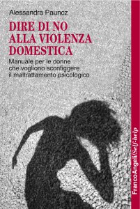 Copertina di 'Dire di no alla violenza domestica. Manuale per le donne che vogliono sconfiggere il maltrattamento psicologico'