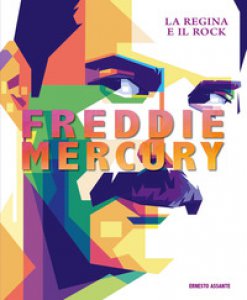 Copertina di 'Freddie Mercury. La regina e il rock. Ediz. illustrata'