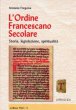 L' ordine francescano secolare. Storia, legislazione, spiritualit - Fregona Antonio