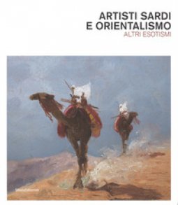 Copertina di 'Artisti sardi e orientalismo. Altri esoterismi. Catalogo della mostra. Ediz. a colori'