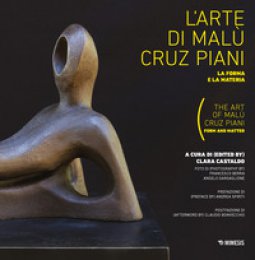 Copertina di 'L' arte di Malu Cruz Piani. La forma e la materia-The art of Mal Cruz Piani. Form and matter. Ediz. illustrata'