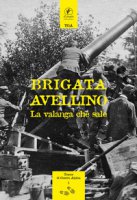 Brigata Avellino. La valanga che sale (rist. anastatica 1938)