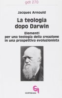 La teologia dopo Darwin. Elementi per una teologia della creazione in una prospettiva evoluzionista (gdt 270) - Arnould Jacques