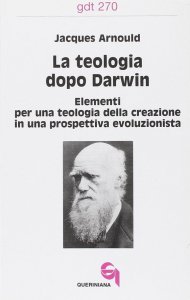 Copertina di 'La teologia dopo Darwin. Elementi per una teologia della creazione in una prospettiva evoluzionista (gdt 270)'