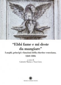 Copertina di 'Ebbi fame e mi deste da mangiare. Luoghi, principi e funzioni della charitas veneziana 1206-1806'