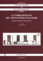 Le torri romane del Monastero Maggiore. Restauri, indagini e lettura storica. Ediz. illustrata