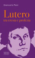 Lutero tra eresia e profezia - Giancarlo Pani