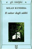 Il valzer degli addii - Kundera Milan