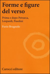 Copertina di 'Forme e figure del verso. Prima e dopo Petrarca, Leopardi, Pasolini'