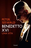 Benedetto XVI. Una vita - Peter Seewald