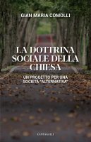 La dottrina sociale della Chiesa - Gian Maria Comolli