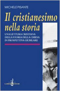 Copertina di 'Il cristianesimo nella storia. Una lettura cristiana della storia della Chiesa in prospettiva giubilare'