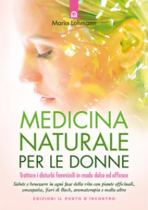 Copertina di 'Medicina naturale per le donne. Trattare i disturbi femminili in modo dolce ed efficace'