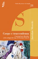 Corpo e trascendenza. L'antropologia filosofica nella teologia del corpo di Giovanni Paolo II - Jaroslaw Merecki