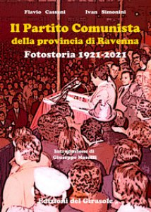 Copertina di 'Il Partito Comunista della provincia di Ravenna. Fotostoria 1921-2021'