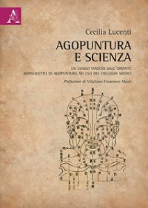Copertina di 'Agopuntura e scienza. Un lungo viaggio dall'Oriente. Manualetto di agopuntura ad uso dei colleghi medici'