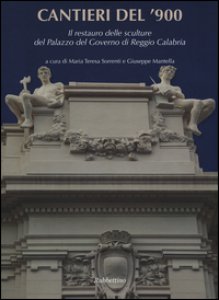 Copertina di 'Cantieri del '900. Il restauro dell sculture del Palazzo del Governo di Reggio Calabria. Ediz. a colori'