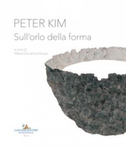 Copertina di 'Peter Kim. Sull'orlo della forma. Catalogo della mostra (Roma, 22 giugno-4 novembre 2018). Ediz. italiana e inglese'