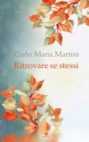 Ritrovare se stessi - Carlo Maria Martini