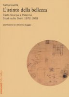 Istinto della bellezza. Carlo Scarpa a Palermo. Studi sullo Steri. 1972-1978 - Giunta Santo