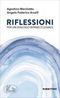 Riflessioni per un dialogo intraecclesiale - Agostino Marchetto, Angelo Federico Arcelli