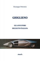 Ghiglieno. Gli anni d'oro dell'auto italiana - Petronio Giuseppe