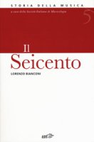 Enciclopedia della musica. Il Seicento - Bianconi Lorenzo