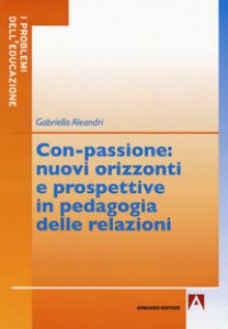 Copertina di 'Con-passione: nuovi orizzonti e prospettive in pedagogia delle relazioni'