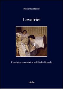 Copertina di 'Levatrici. L'assistenza ostetrica nell'Italia liberale'