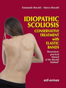 Copertina di 'Idiopathic scoliosis. Conservative treatment with elastic bands. theoretical and practical handbook of the Rovatti method'