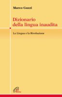 Dizionario della lingua inaudita - Marco Guzzi