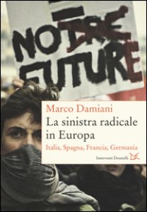 Copertina di 'La sinistra radicale in Europa. Italia, Spagna, Germania, Francia'