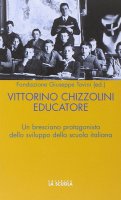 Vittorini Chizzolini educatore. Un bresciano protagonista dello sviluppo della scuola italiana.