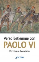 Verso Betlemme con Paolo VI per vivere l'Avvento - Paolo VI