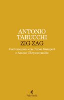Zig zag. Conversazioni con Carlos Gumpert e Anteos Chrysostomidis - Tabucchi Antonio