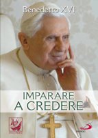 Imparare a credere - Benedetto XVI (Joseph Ratzinger)